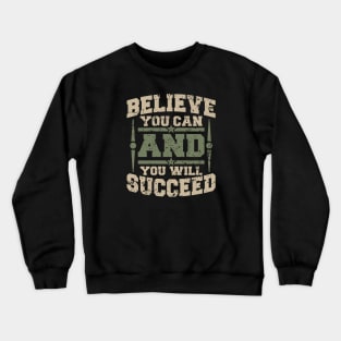 BELIEVE YOU CAN AND YOU WILL SUCCEED Crewneck Sweatshirt